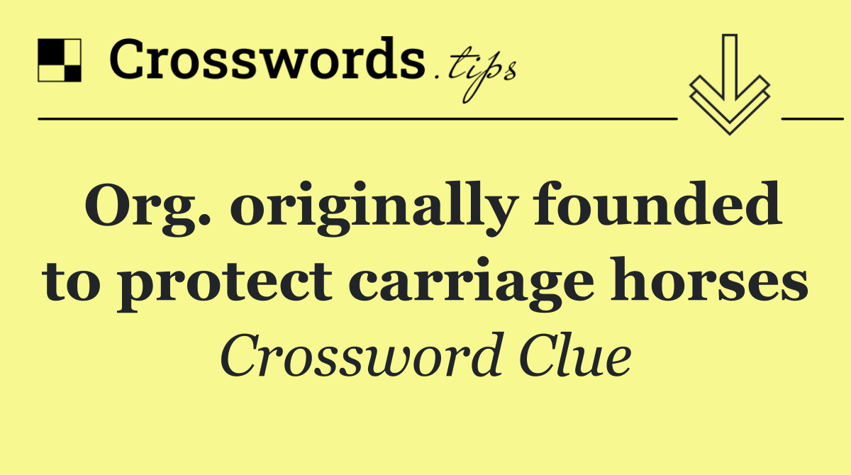Org. originally founded to protect carriage horses