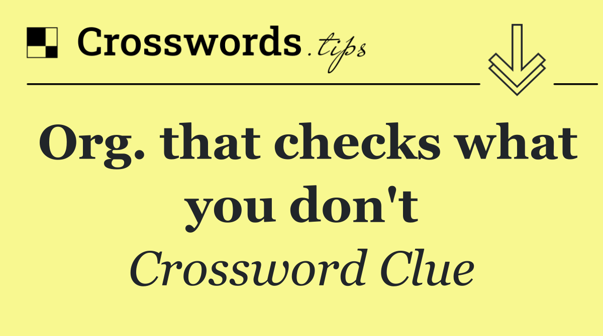 Org. that checks what you don't