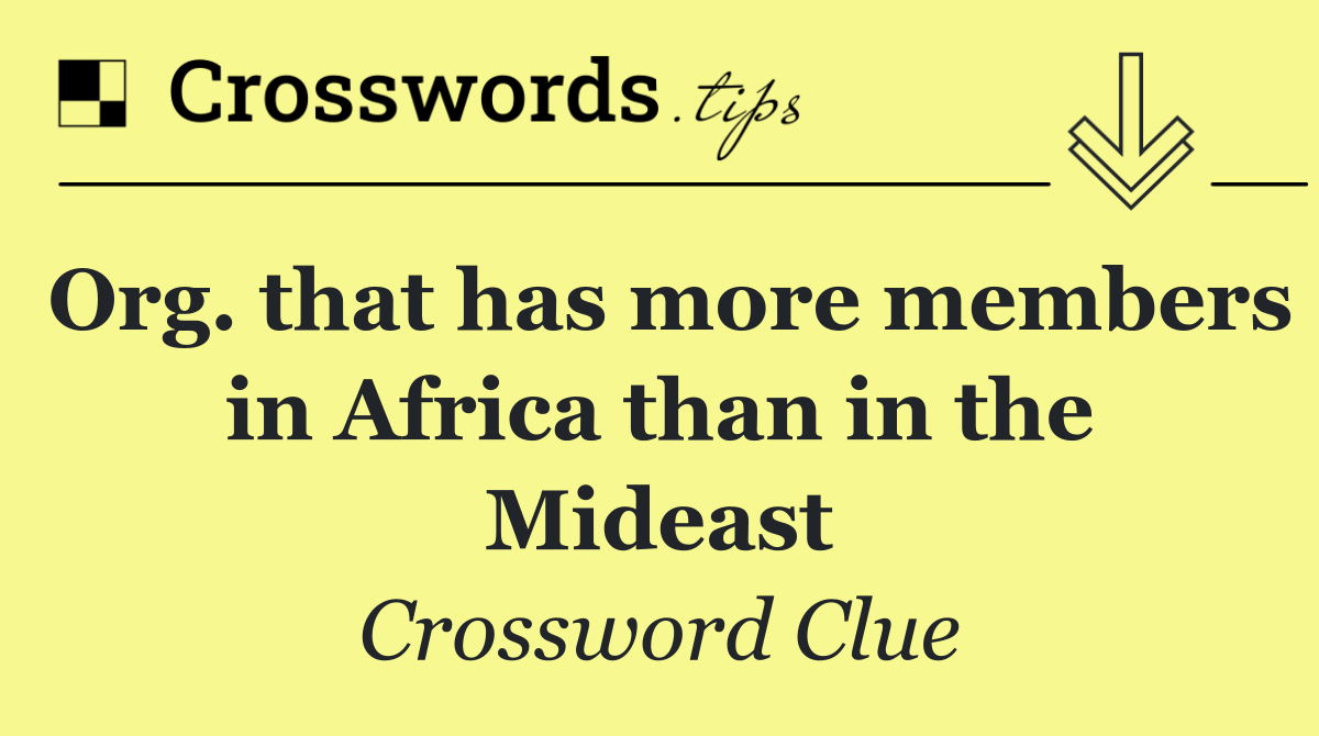 Org. that has more members in Africa than in the Mideast