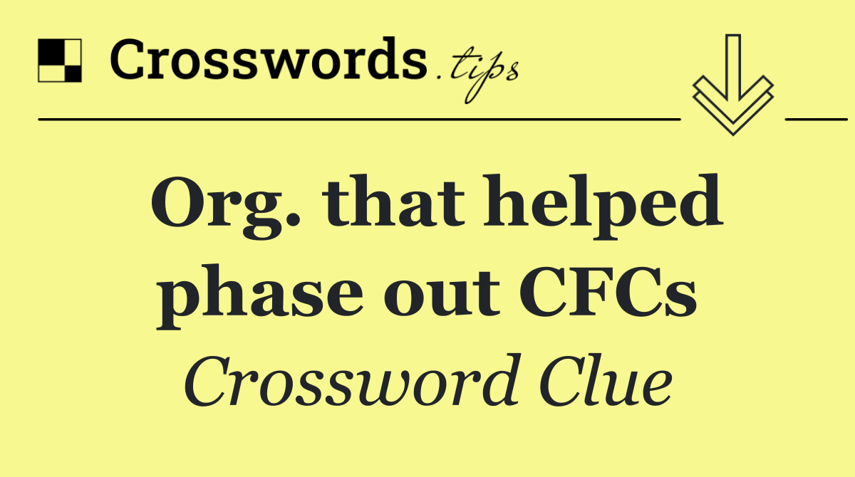 Org. that helped phase out CFCs