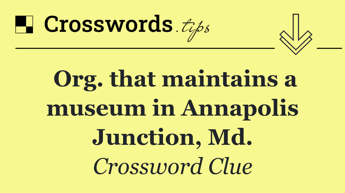 Org. that maintains a museum in Annapolis Junction, Md.