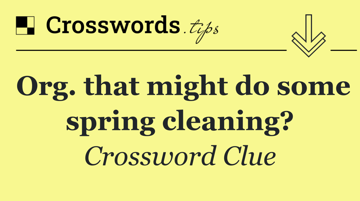 Org. that might do some spring cleaning?