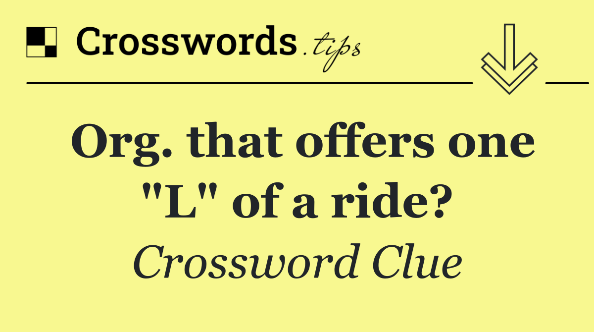 Org. that offers one "L" of a ride?