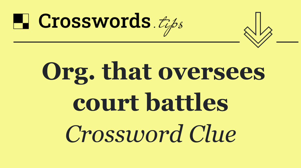 Org. that oversees court battles