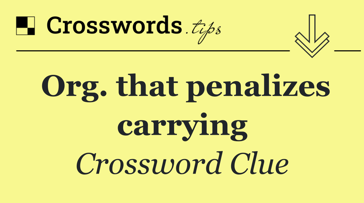 Org. that penalizes carrying