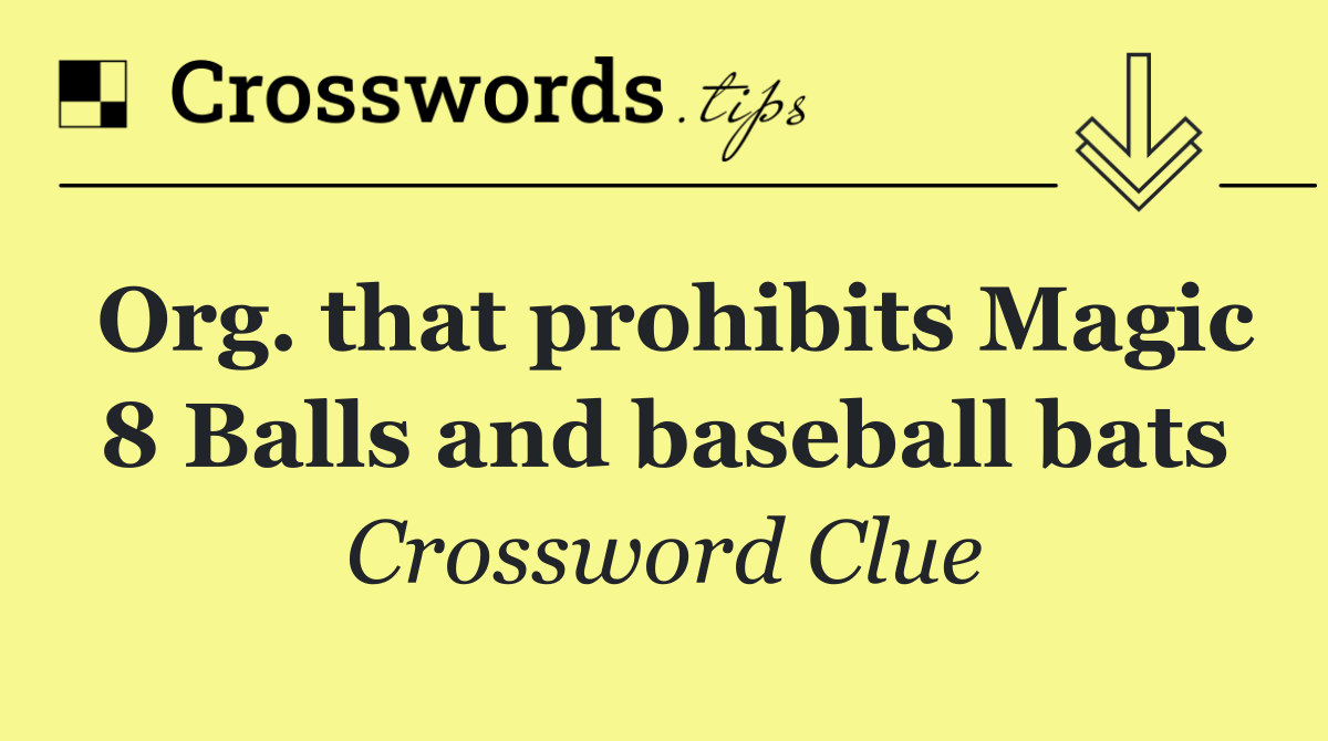 Org. that prohibits Magic 8 Balls and baseball bats