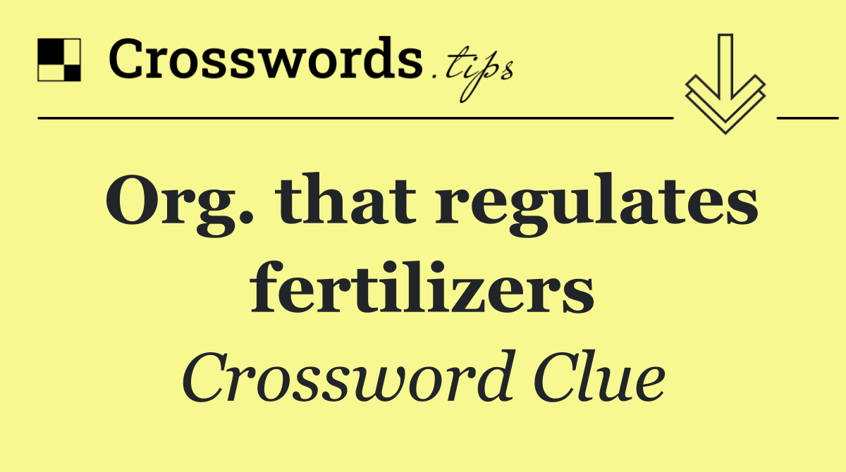 Org. that regulates fertilizers