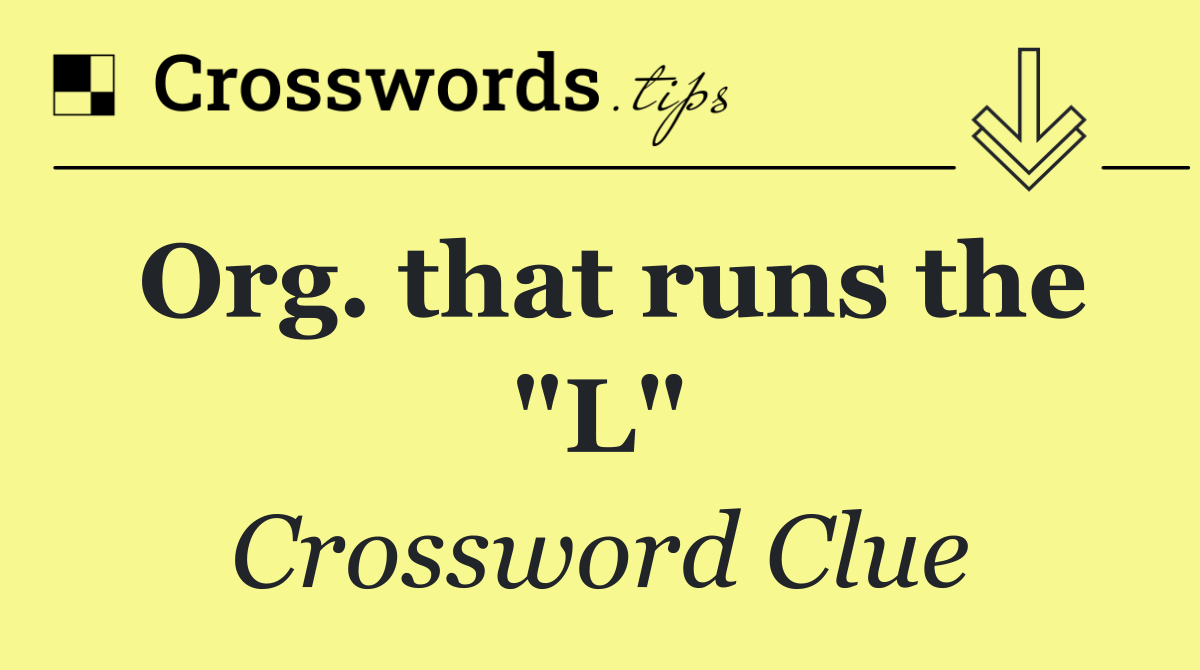 Org. that runs the "L"