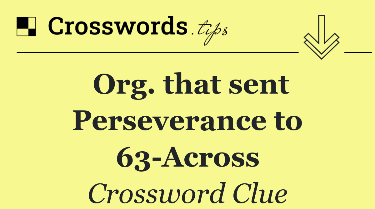 Org. that sent Perseverance to 63 Across