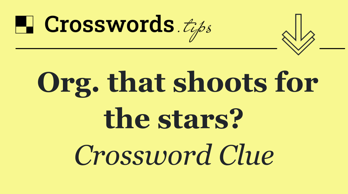 Org. that shoots for the stars?