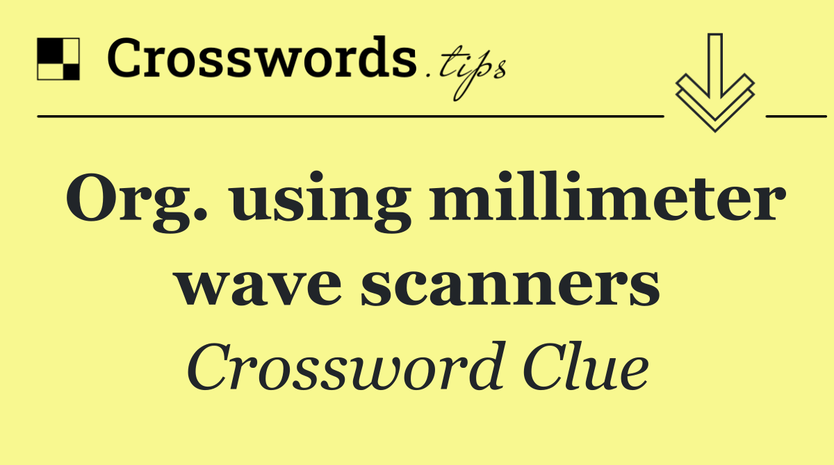 Org. using millimeter wave scanners