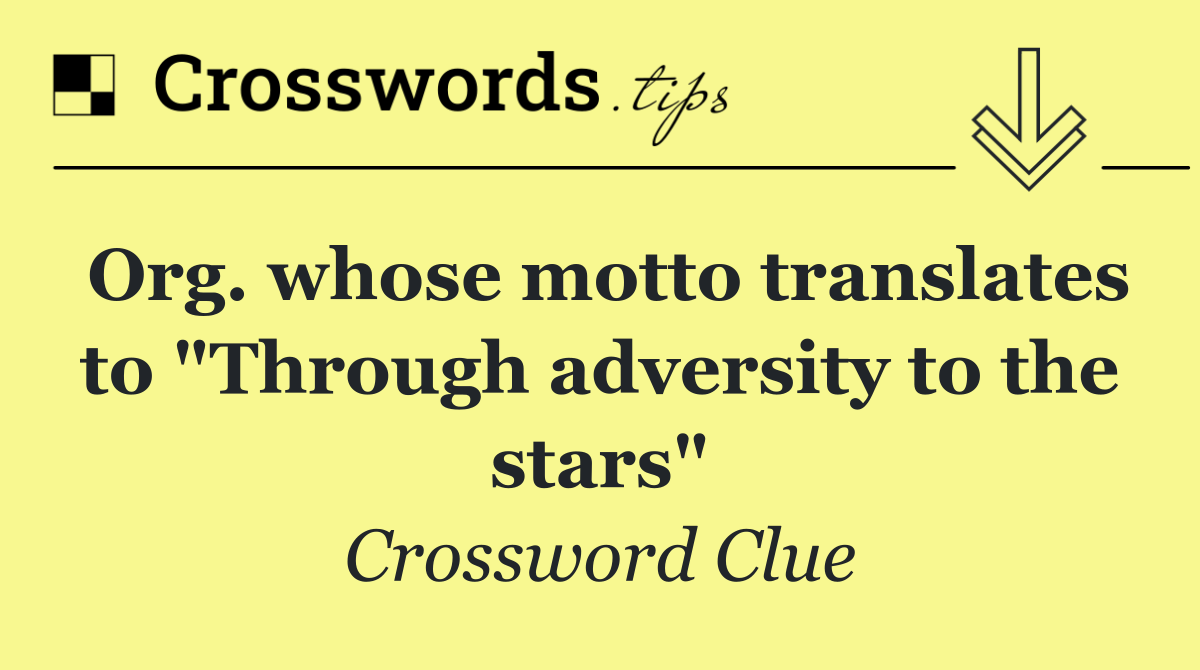 Org. whose motto translates to "Through adversity to the stars"