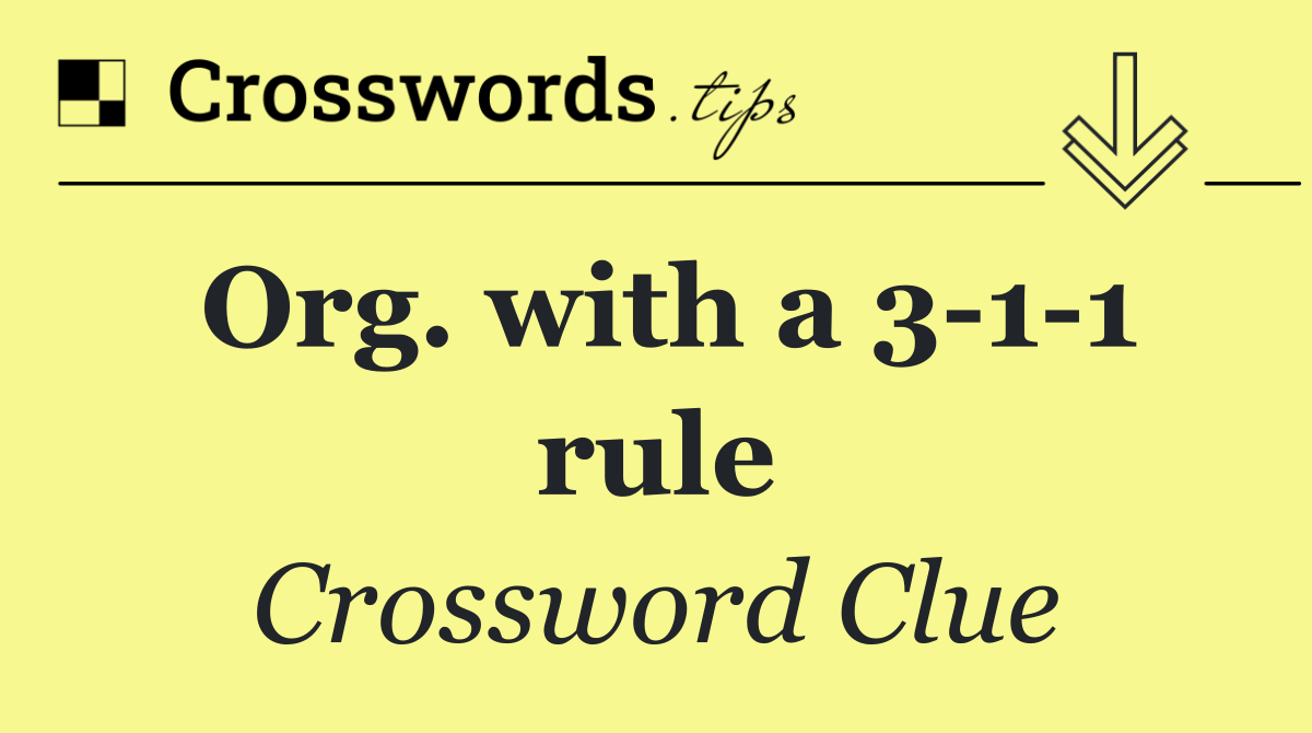Org. with a 3 1 1 rule