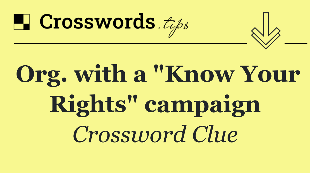 Org. with a "Know Your Rights" campaign
