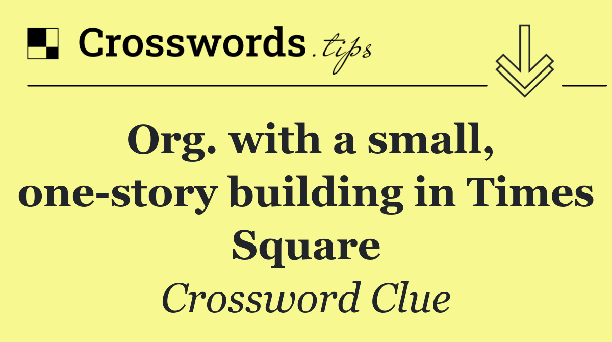 Org. with a small, one story building in Times Square
