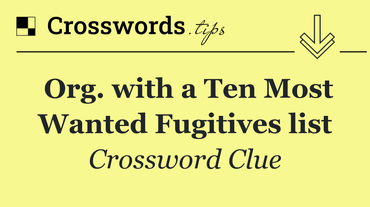 Org. with a Ten Most Wanted Fugitives list