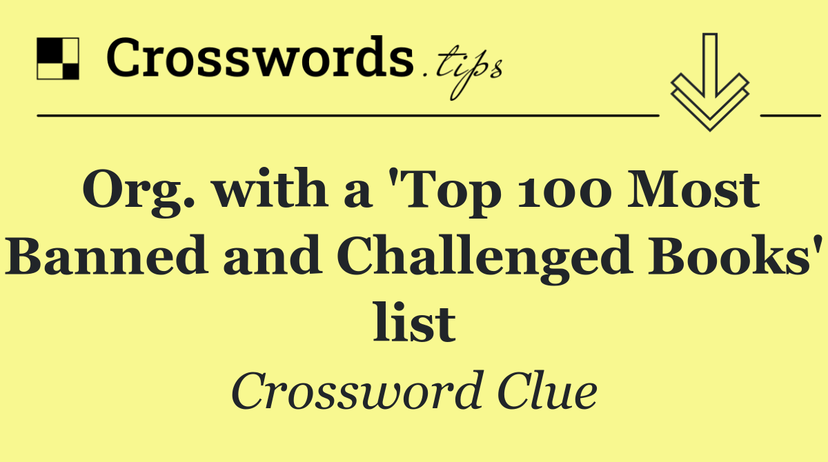 Org. with a 'Top 100 Most Banned and Challenged Books' list