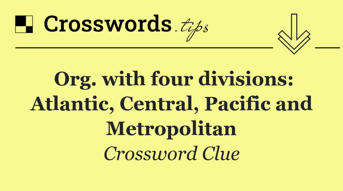 Org. with four divisions: Atlantic, Central, Pacific and Metropolitan
