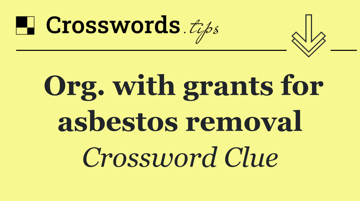 Org. with grants for asbestos removal