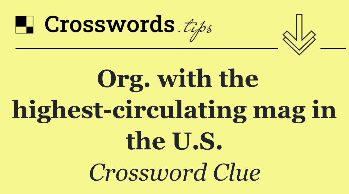 Org. with the highest circulating mag in the U.S.