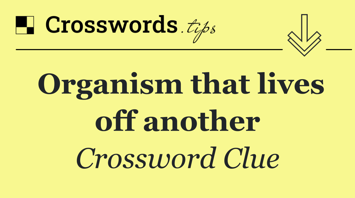 Organism that lives off another