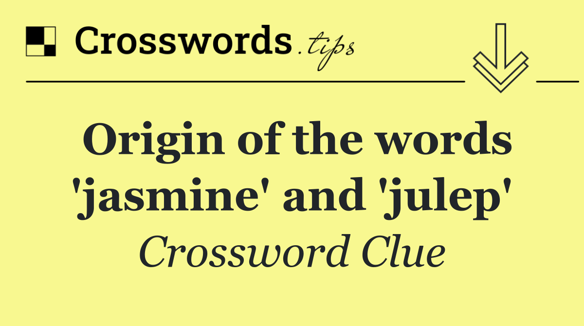 Origin of the words 'jasmine' and 'julep'