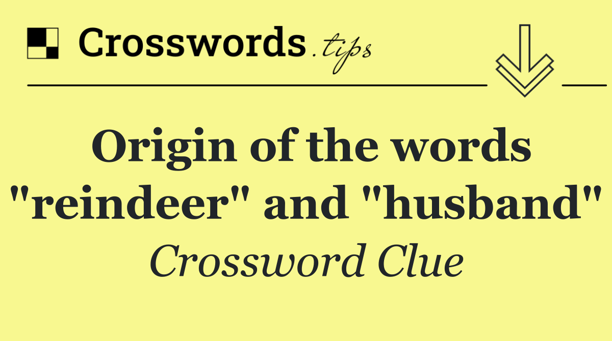Origin of the words "reindeer" and "husband"