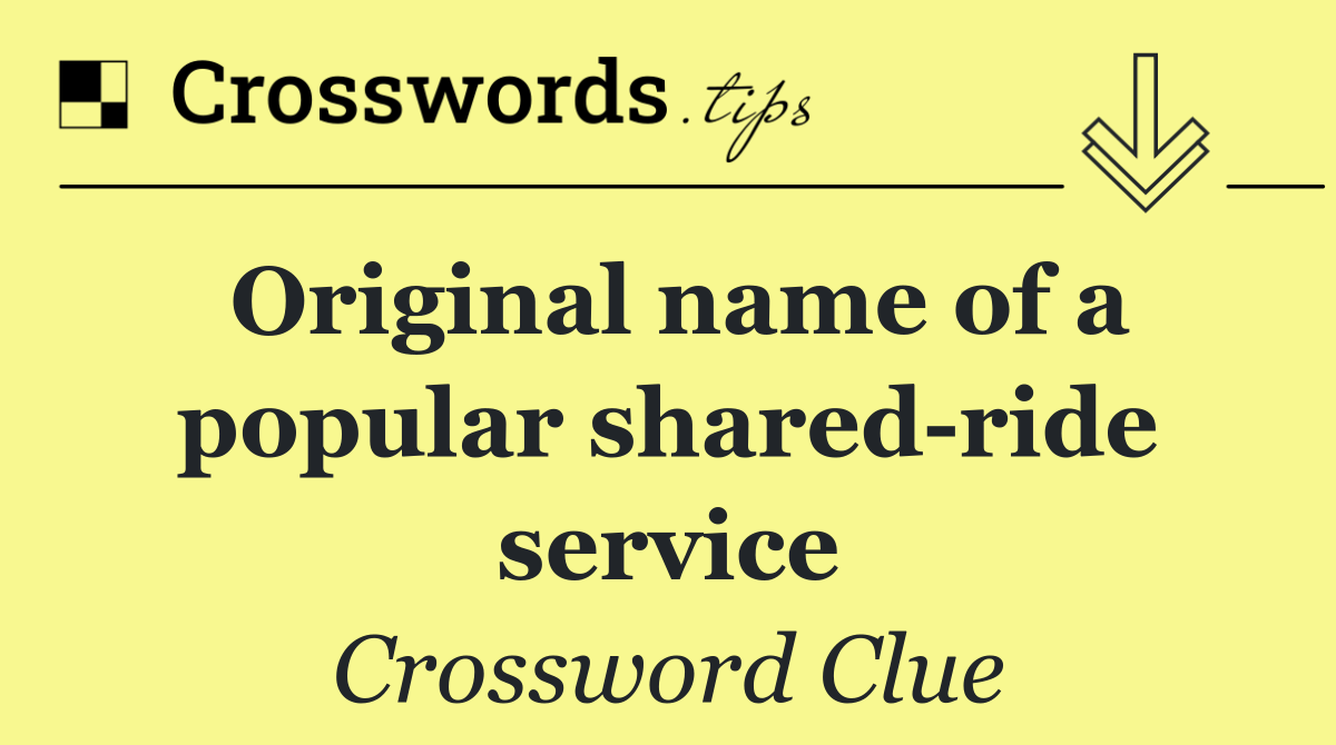 Original name of a popular shared ride service