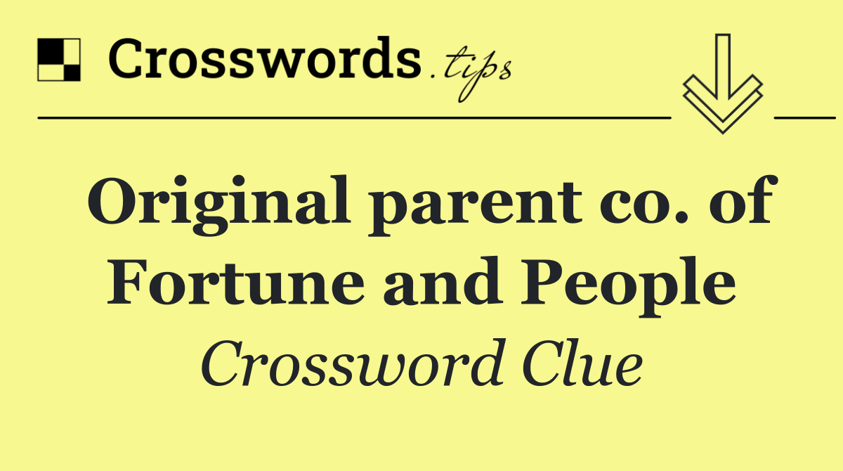 Original parent co. of Fortune and People