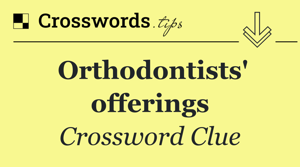 Orthodontists' offerings