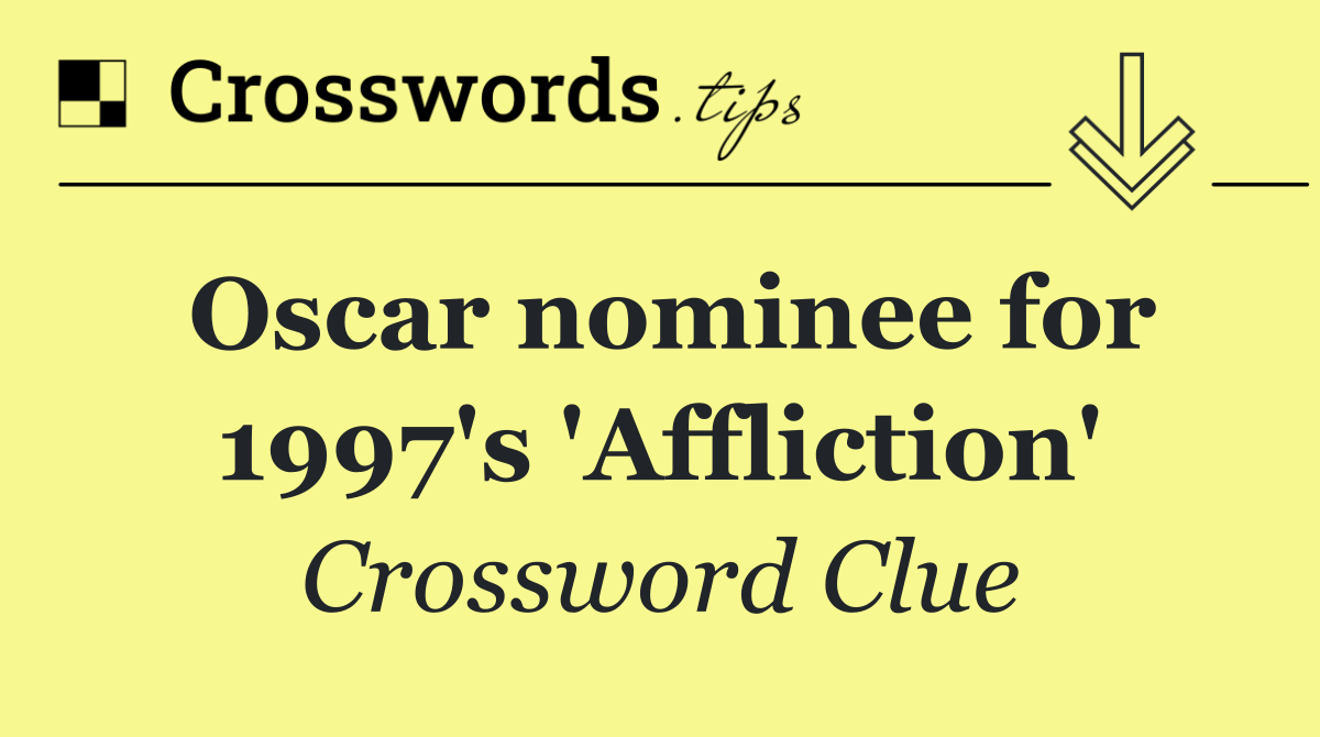 Oscar nominee for 1997's 'Affliction'