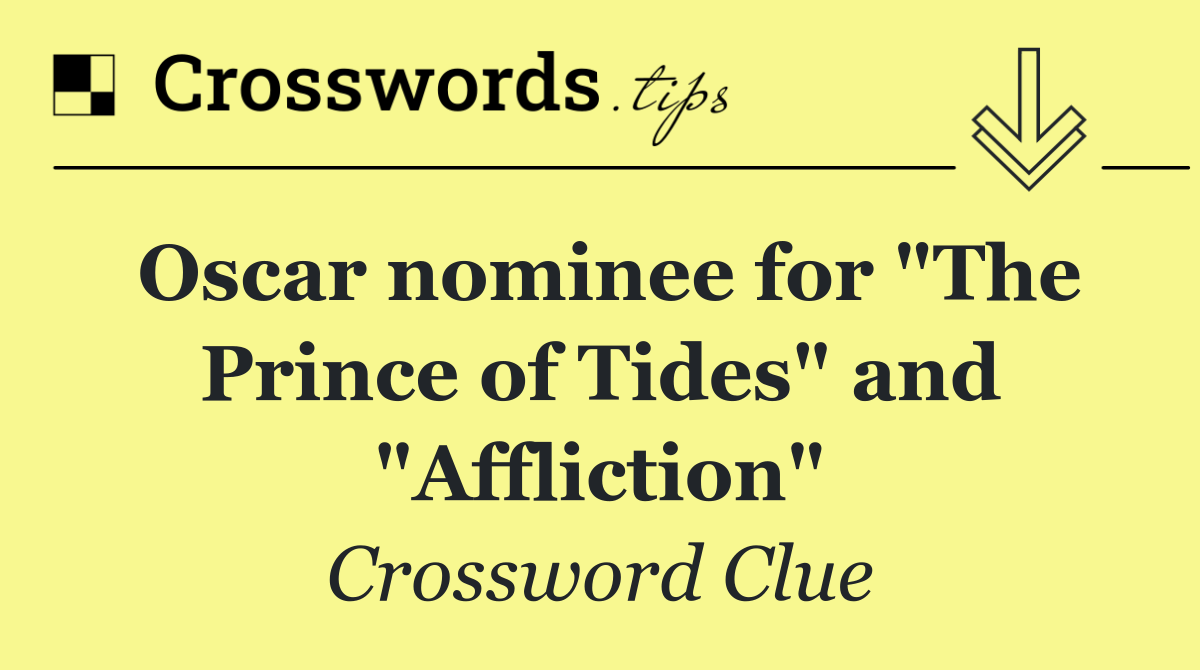 Oscar nominee for "The Prince of Tides" and "Affliction"