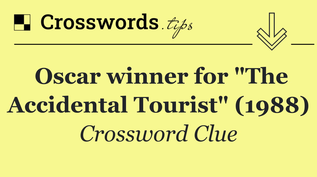 Oscar winner for "The Accidental Tourist" (1988)