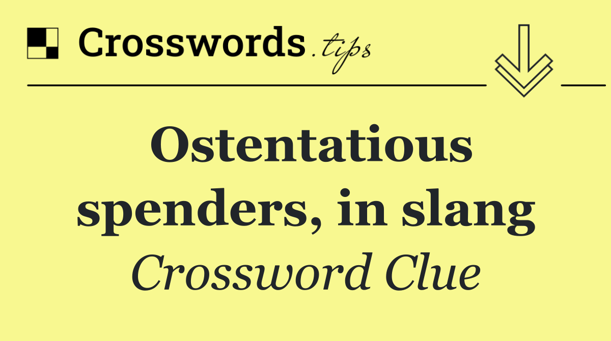 Ostentatious spenders, in slang