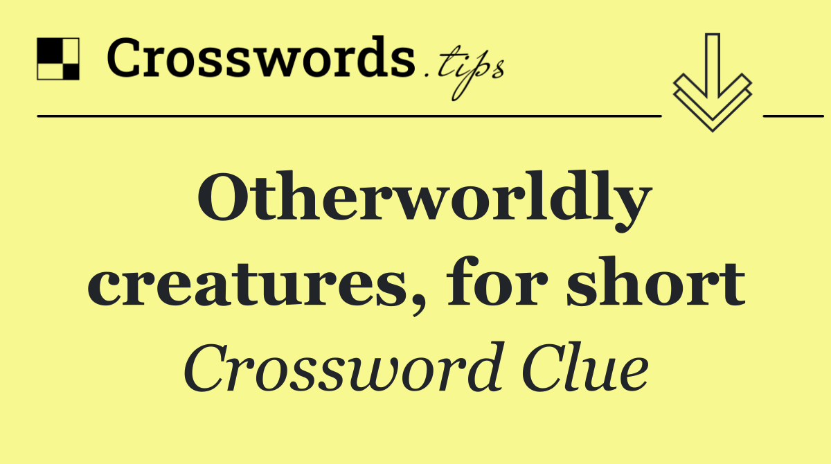 Otherworldly creatures, for short