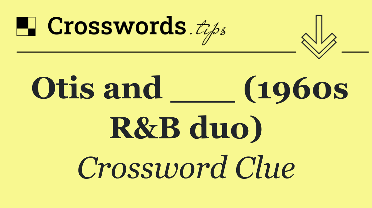Otis and ___ (1960s R&B duo)