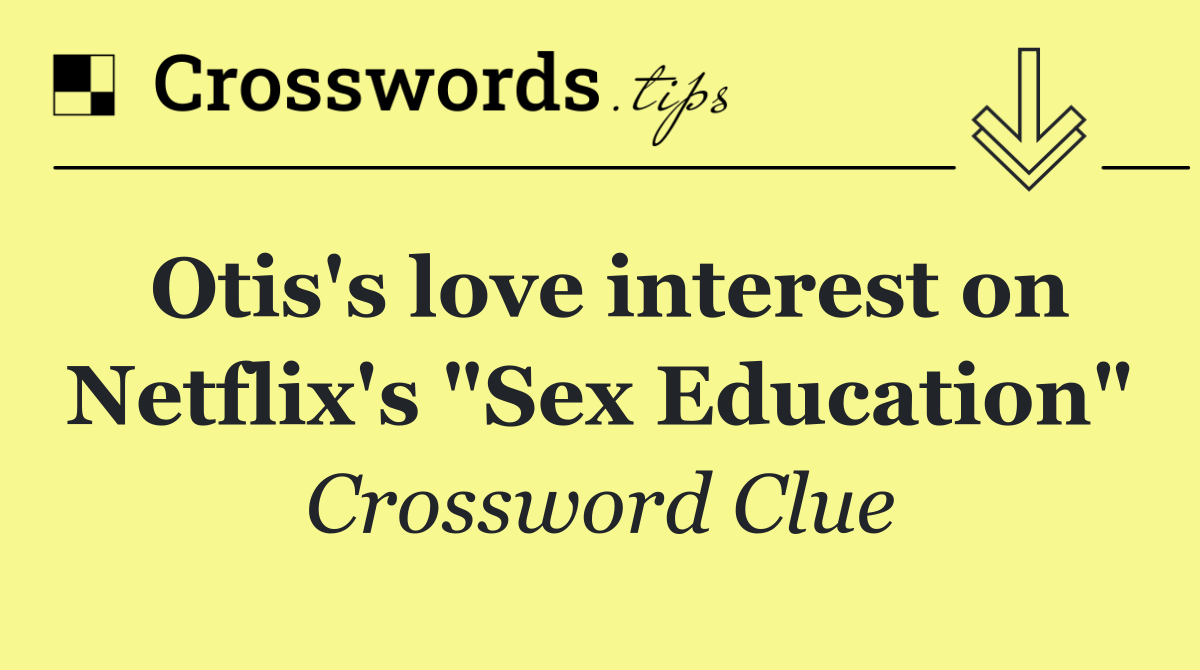 Otis's love interest on Netflix's "Sex Education"