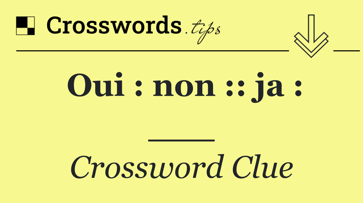Oui : non :: ja : ___