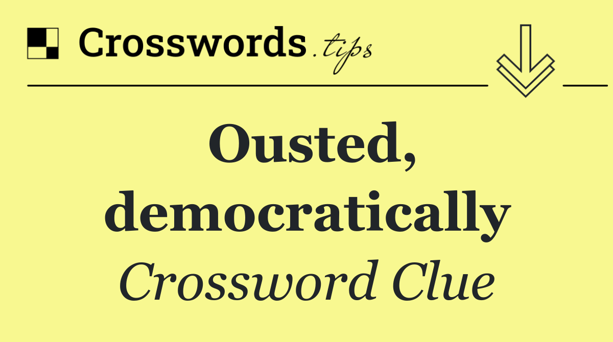 Ousted, democratically