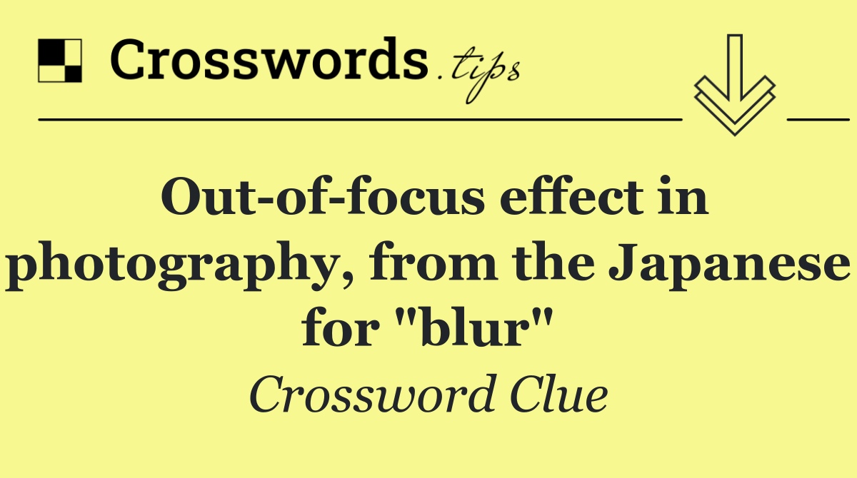 Out of focus effect in photography, from the Japanese for "blur"