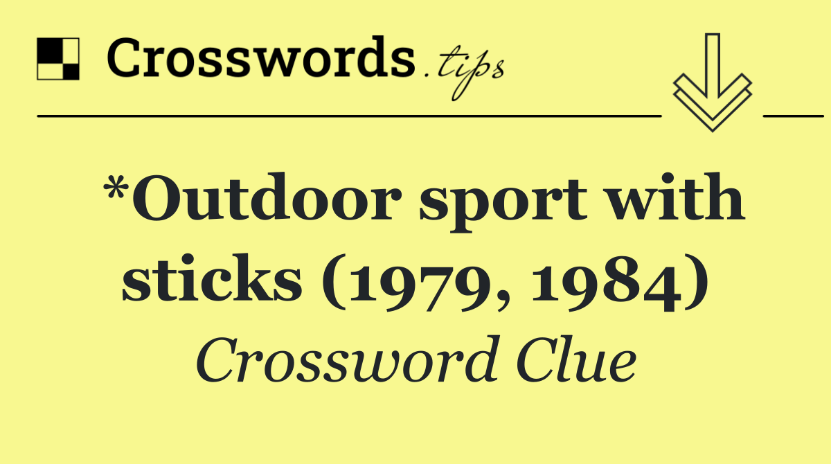 *Outdoor sport with sticks (1979, 1984)