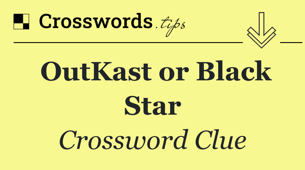 OutKast or Black Star