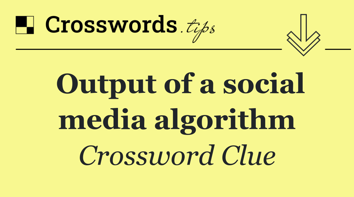 Output of a social media algorithm