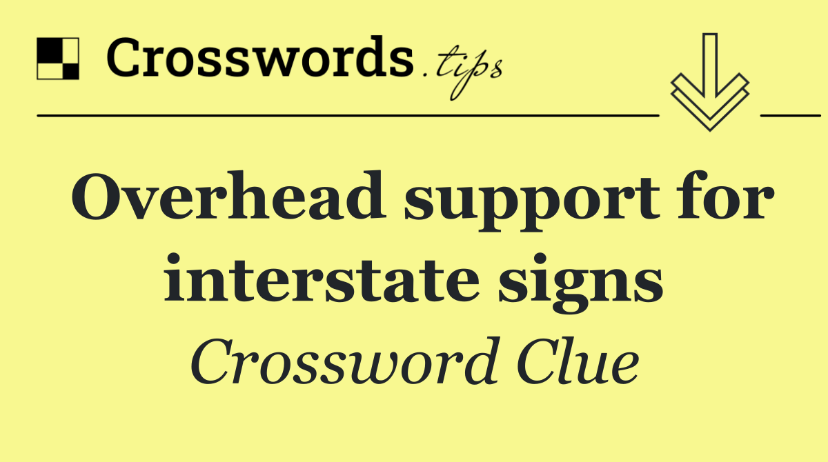 Overhead support for interstate signs