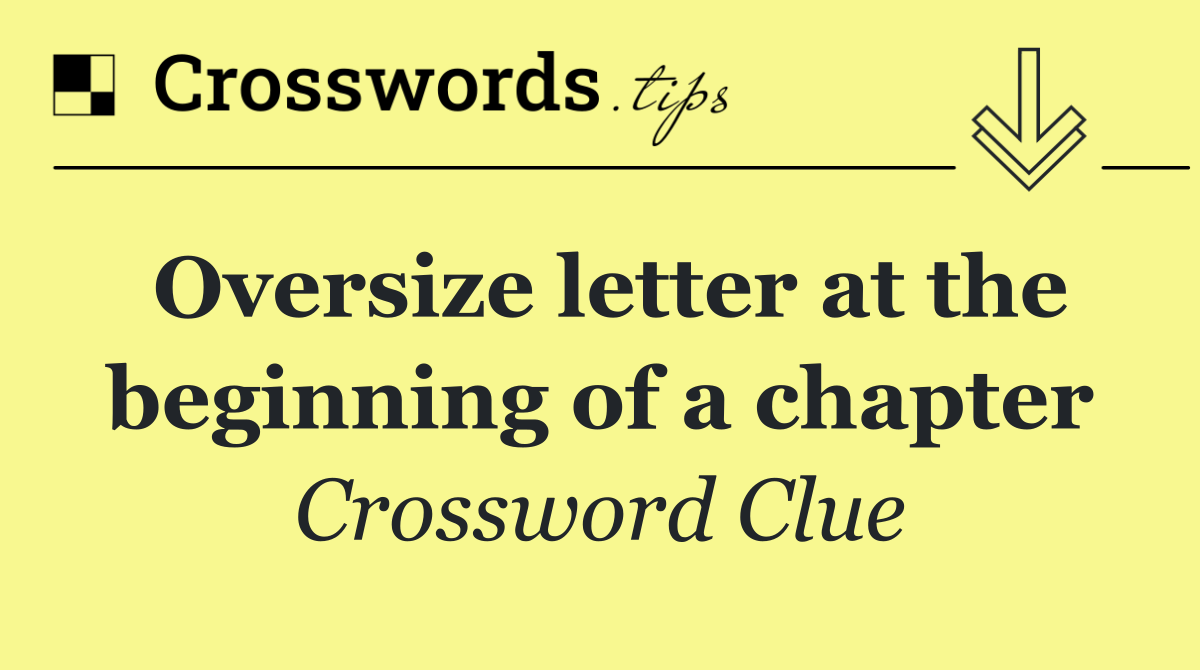 Oversize letter at the beginning of a chapter