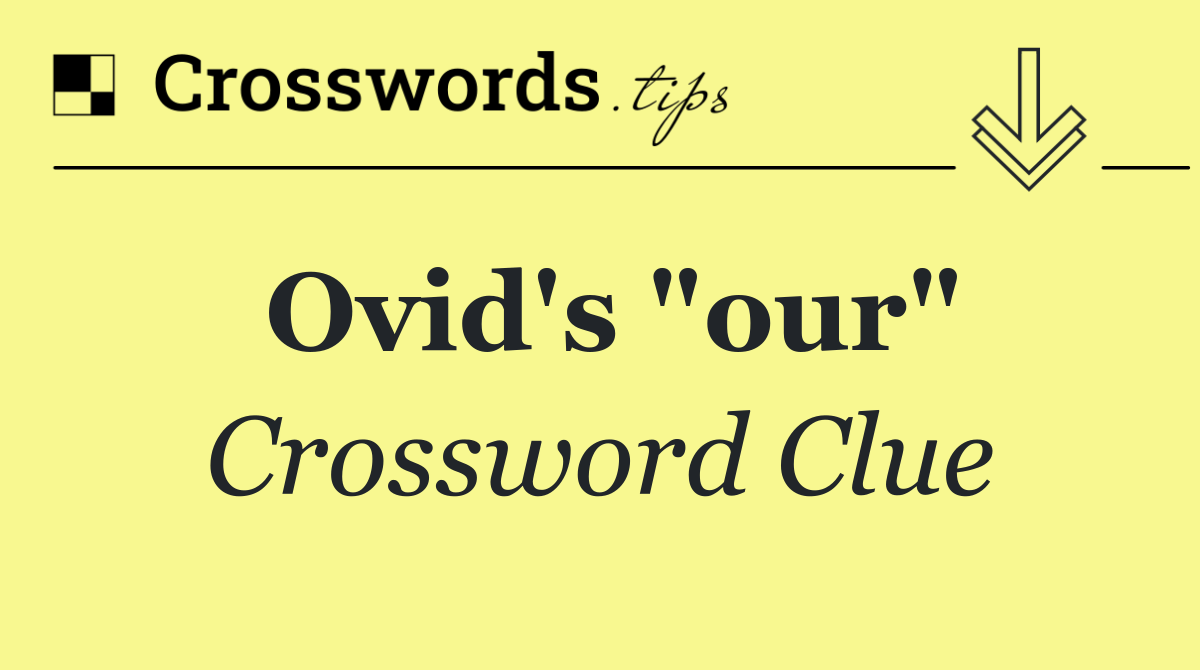 Ovid's "our"
