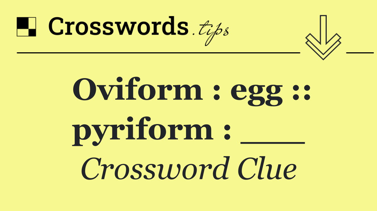 Oviform : egg :: pyriform : ___