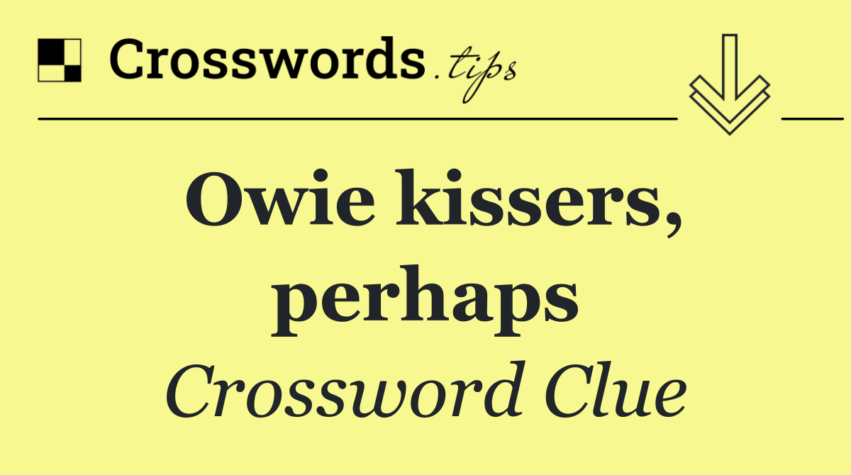 Owie kissers, perhaps