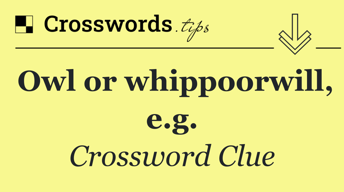 Owl or whippoorwill, e.g.