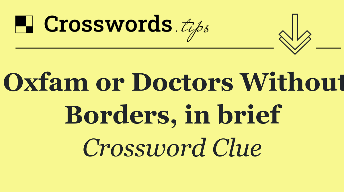 Oxfam or Doctors Without Borders, in brief